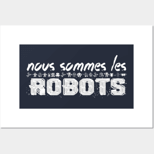 NOUS SOMMES LES ROBOTS Posters and Art